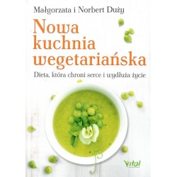 Nowa kuchnia wegetariańska Dieta która chroni serce i wydłuża życie