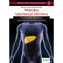 Wątroba i pęcherzyk żółciowy. Medycyna holistyczna - Tom II