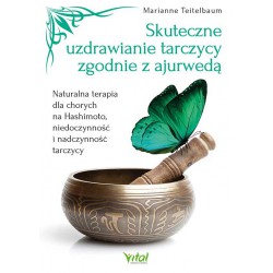 Skuteczne uzdrawianie tarczycy zgodnie z ajurwedą - dr Marianne Teitelbaum