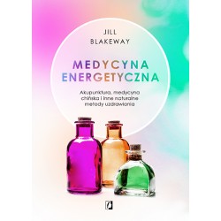 Medycyna energetyczna. Akupunktura, medycyna chińska i inne naturalne metody uzdrawiania
