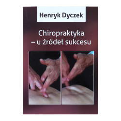 Chiropraktyka - u źródeł sukcesu | Henryk Dyczek